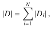 
$$\displaystyle \begin{aligned} \left| D \right|=\sum_{l=1}^{N}{\left| {{D}_{l}} \right|} \ , \end{aligned} $$
