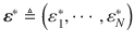 
$${{\boldsymbol {\varepsilon }}^{*}}\triangleq \left ( {\varepsilon }_{1}^{*},\cdots ,{\varepsilon }_{N}^{*} \right )$$
