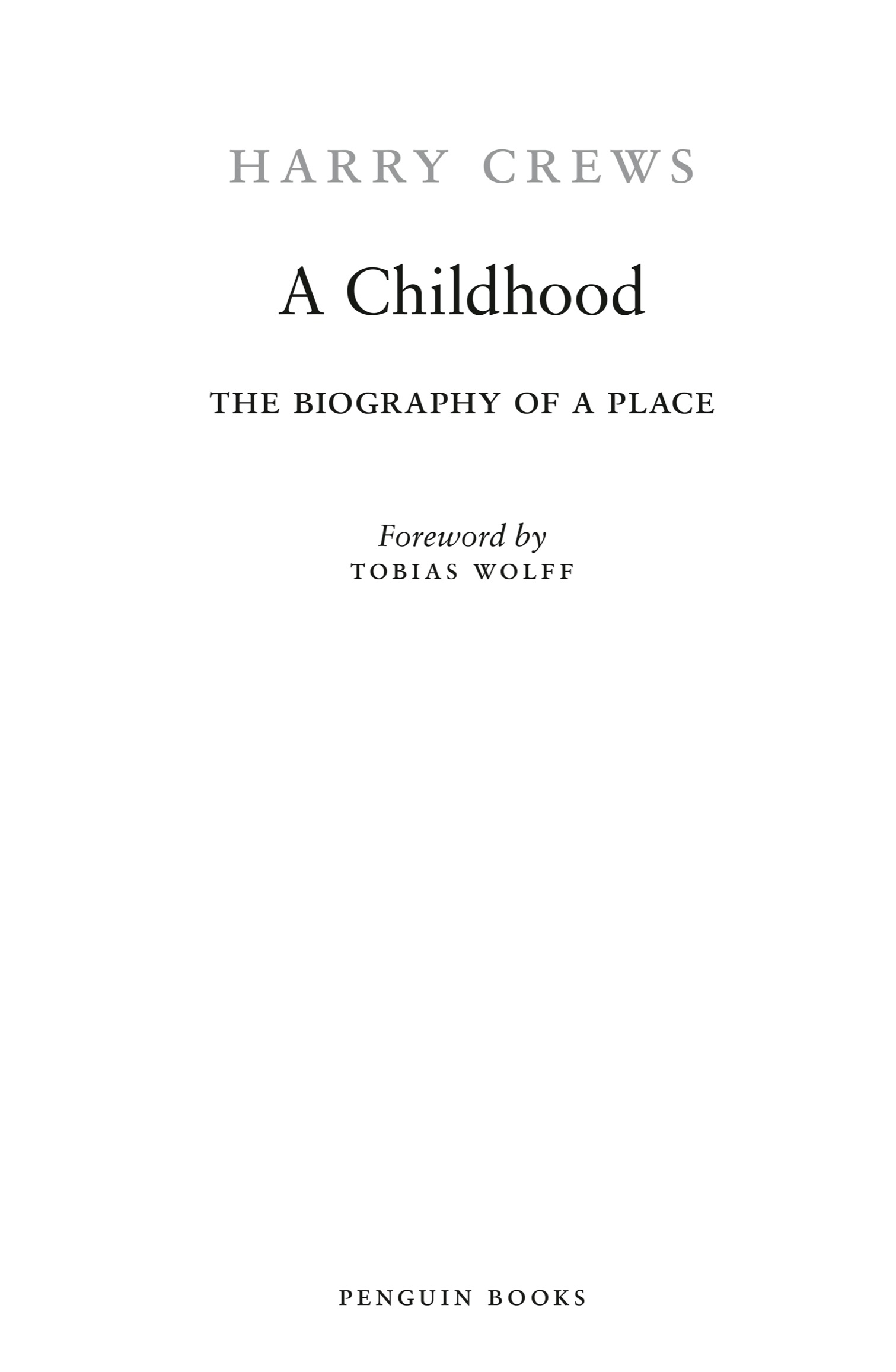 Book Title, A Childhood: The Biography of a Place, Author, Harry Crews; Foreword by Tobias Wolff, Imprint, Penguin Classics