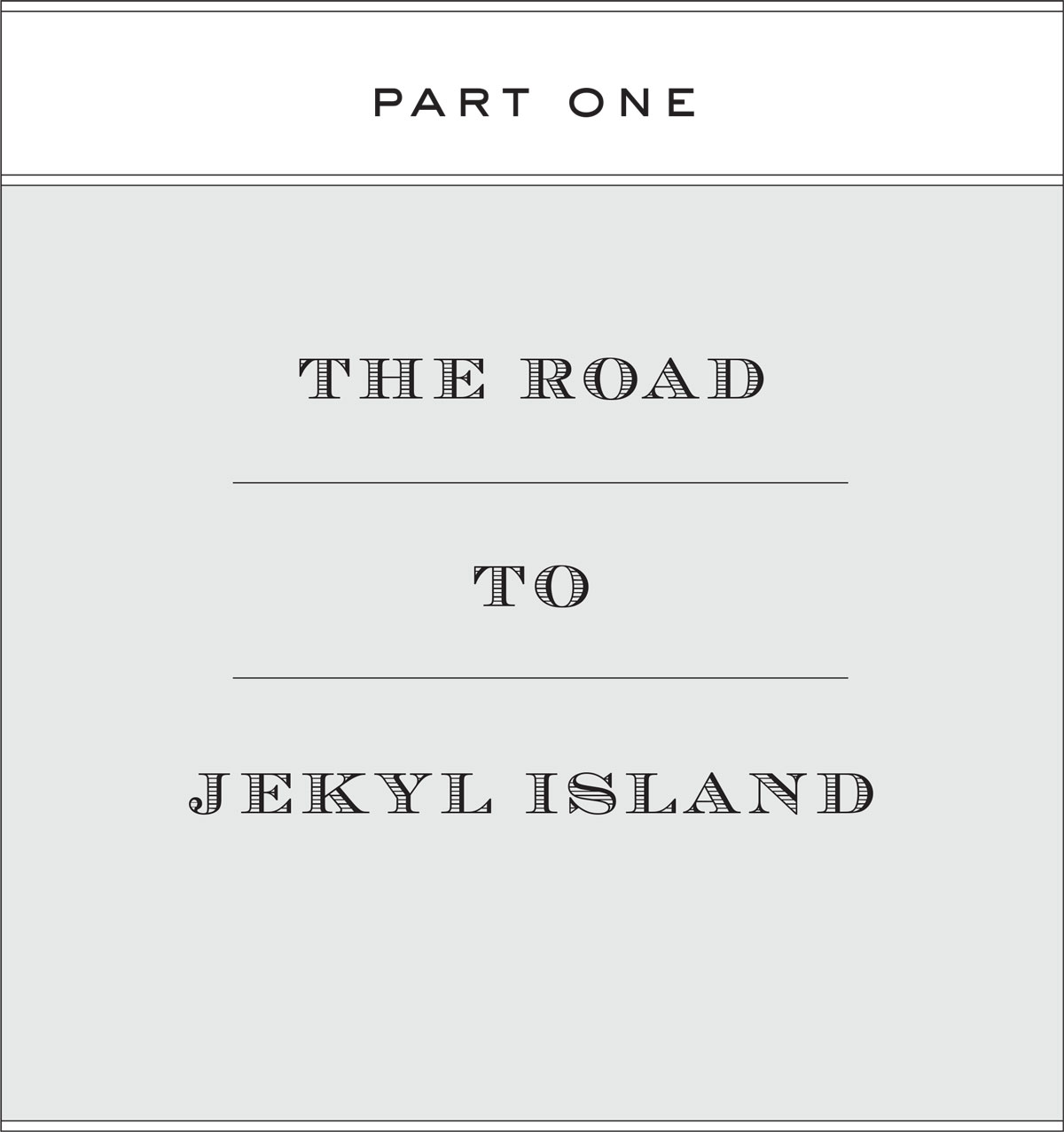 PART ONE: THE ROAD TO JEKYL ISLAND