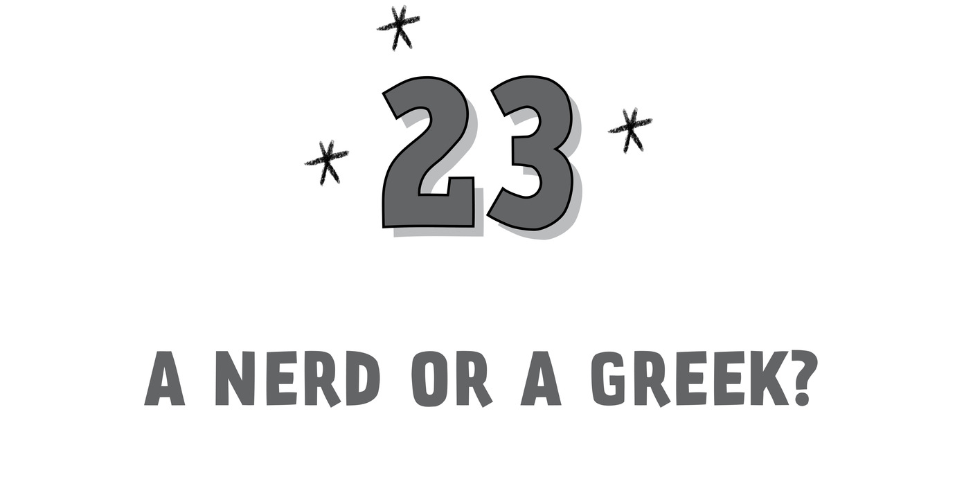 23. A Nerd or a Greek?