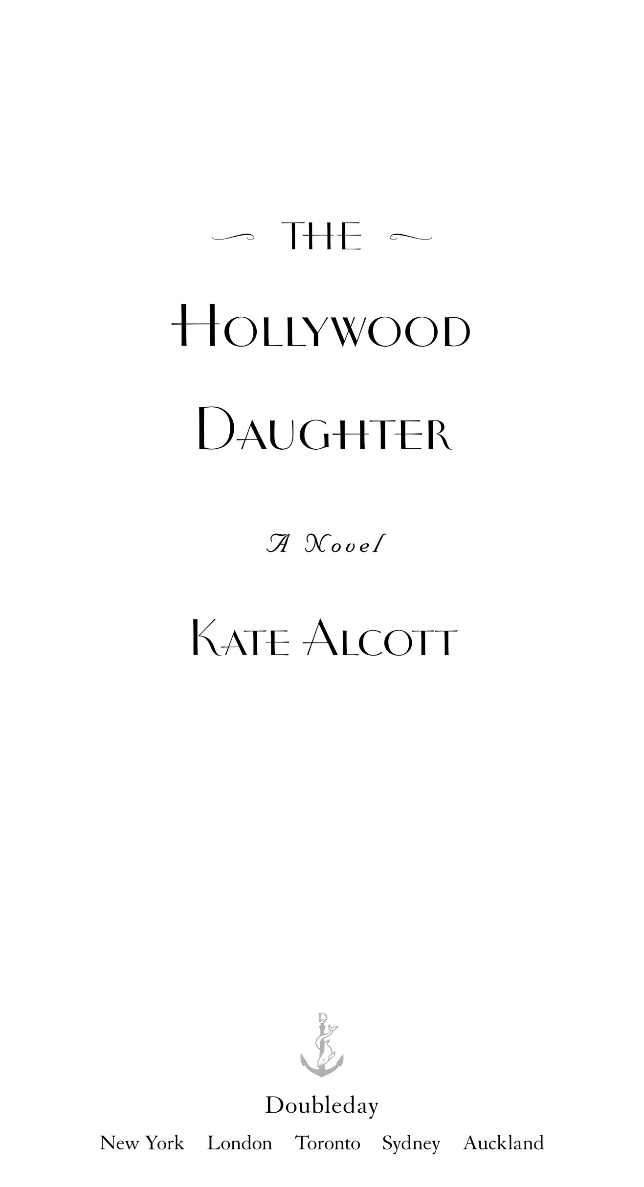 =   The   < Hollywood Daughter A Novel Kate Alcott Doubleday New York London Toronto Sydney Auckland