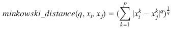 $$\begin{aligned} minkowski\_distance(q, x_{i}, x_{j}) = (\sum _{k=1}^{p} |x_{i}^{k} - x_{j}^{k}|^q)^\frac{1}{q} \end{aligned}$$