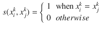 $$\begin{aligned} s(x_{i}^{k}, x_{j}^{k}) = {\left\{ \begin{array}{ll} 1 &{} \text {when}\, x_{i}^{k} = x_{j}^{k}\\ 0 &{} otherwise \end{array}\right. } \end{aligned}$$