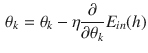 $$\begin{aligned} \theta _k = \theta _k -\eta \frac{\partial }{\partial \theta _k} E_{in}(h) \end{aligned}$$