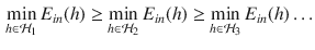 $$\begin{aligned} \min _{h \in \mathcal {H}_1} E_{in}(h) \ge \min _{h \in \mathcal {H}_2} E_{in}(h) \ge \min _{h \in \mathcal {H}_3} E_{in}(h) \dots \end{aligned}$$