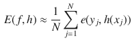 $$\begin{aligned} E(f, h) \approx \frac{1}{N} \sum _{j=1}^{N} e(y_j, h(x_j)) \end{aligned}$$