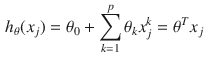 $$\begin{aligned} h_\theta (x_j) = \theta _0 + \sum _{k=1}^{p} \theta _k x_{j}^{k} = \theta ^Tx_j \end{aligned}$$