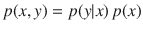 $$p(x,y)=p(y|x)\, p(x)$$