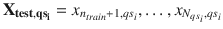 $$\mathbf {X_{test, qs_{i}}} = x_{n_{train}+1, qs_{i}},\dots , x_{N_{qs_{i}}, qs_{i}}$$