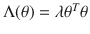 $$\Lambda (\theta )=\lambda \theta ^T\theta $$