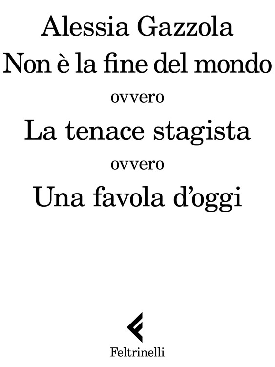 Alessia Gazzola Non è la fine del mondo ovvero La tenace stagista ovvero Una favola d’oggi