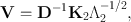 
$$\mathbf{V} ={ \mathbf{D}}^{-1}{\mathbf{K}}_{ 2}{\Lambda }_{2}^{-1/2},$$
