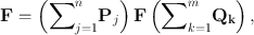 
$$\mathbf{F} = \left ({\sum \nolimits }_{j=1}^{n}{\mathbf{P}}_{ j}\right )\mathbf{F}\left ({\sum \nolimits }_{k=1}^{m}\mathbf{{Q}_{ k}}\right ),$$
