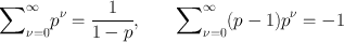 
$${\sum}_{\nu =0}^{\infty }{p}^{\nu } = \frac{1} {1 - p},\qquad {\sum}_{\nu =0}^{\infty }(p - 1){p}^{\nu } = -1$$
