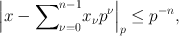 
$${\left \vert x -{\sum}_{\nu =0}^{n-1}{x}_{ \nu }{p}^{\nu }\right \vert }_{ p} \leq{p}^{-n},$$
