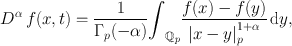 
$${D}^{\alpha }\,f(x,t) = \frac{1} {{\Gamma }_{p}(-\alpha )}{\int\nolimits }_{{\mathbb{Q}}_{p}}\frac{f(x) - f(y)} {{\left \vert x - y\right \vert }_{p}^{1+\alpha }} \,\mathrm{d}y,$$
