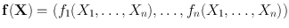 
$$\mathbf{f}(\mathbf{X}) = ({f}_{1}({X}_{1},\ldots,{X}_{n}),\ldots,{f}_{n}({X}_{1},\ldots,{X}_{n}))$$
