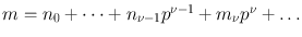 
$$m = {n}_{0} + \cdots+ {n}_{\nu -1}{p}^{\nu -1} + {m}_{\nu }{p}^{\nu } + \ldots $$
