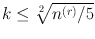 
$$k \leq \root{2}\of{{n}^{(r)}/5}$$
