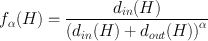 
$${f}_{\alpha }(H) = \frac{{d}_{in}(H)} {{\left ({d}_{in}(H) + {d}_{out}(H)\right )}^{\alpha }}$$
