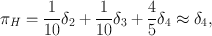 
$${\pi }_{H} = \frac{1} {10}{\delta }_{2} + \frac{1} {10}{\delta }_{3} + \frac{4} {5}{\delta }_{4} \approx{\delta }_{4},$$
