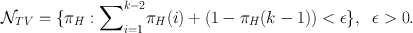 
$${\mathcal{N}}_{TV } =\{ {\pi }_{H} :{ \sum}_{i=1}^{k-2}{\pi }_{ H}(i) + (1 - {\pi }_{H}(k - 1)) < \epsilon \},\;\;\epsilon>0.$$
