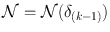 
$$\mathcal{N} = \mathcal{N}({\delta }_{(k-1)})$$
