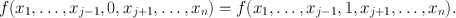 
$$f({x}_{1},\ldots,{x}_{j-1},0,{x}_{j+1},\ldots,{x}_{n}) = f({x}_{1},\ldots,{x}_{j-1},1,{x}_{j+1},\ldots,{x}_{n}).$$
