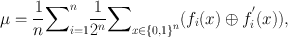 
$$\mu = \frac{1} {n}{\sum }_{i=1}^{n} \frac{1} {{2}^{n}}{ \sum }_{x\in \{0,{1\}}^{n}}({f}_{i}(x) \oplus {f}_{i}^{'}(x)),$$
