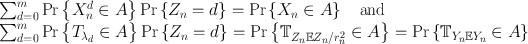 
$$\begin{array}{rcl} & & {\sum \nolimits }_{d=0}^{m}\Pr \left \{{X}_{ n}^{d} \in A\right \}\Pr \left \{{Z}_{ n} = d\right \} =\Pr \left \{{X}_{n} \in A\right \}\quad \mathrm{and} \\ & & {\sum \nolimits }_{d=0}^{m}\Pr \left \{{T}_{{ \lambda }_{d}} \in A\right \}\Pr \left \{{Z}_{n} = d\right \} =\Pr \left \{{\mathbb{T}}_{{Z}_{n}\mathbb{E}{Z}_{n}/{r}_{n}^{2}} \in A\right \} =\Pr \left \{{\mathbb{T}}_{{Y }_{n}\mathbb{E}{Y }_{n}} \in A\right \}\end{array}$$
