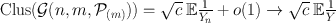 
$$\begin{array}{rcl} \mathrm{Clus}(\mathcal{G}(n,m,{\mathcal{P}}_{(m)})) = \sqrt{c}\:\mathbb{E} \frac{1} {{Y }_{n}} + o(1) \rightarrow \sqrt{c}\:\mathbb{E} \frac{1} {Y }& & \\ \end{array}$$
