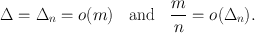 
$$\Delta = {\Delta }_{n} = o(m)\quad \mathrm{and}\quad \frac{m} {n} = o({\Delta }_{n}).$$
