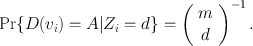 
$${\rm Pr}{\{}D(v_i) = A {\vert} Z_i = d {\}}=\left(\begin{array}{c}{m}\\{d}\end{array}\right)^{-1}.$$
