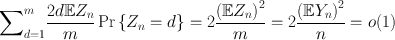 
$${\sum \nolimits }_{d=1}^{m}\frac{2d\mathbb{E}{Z}_{n}} {m} \Pr \left \{{Z}_{n} = d\right \} = 2\frac{{(\mathbb{E}{Z}_{n})}^{2}} {m} = 2\frac{{(\mathbb{E}{Y }_{n})}^{2}} {n} = o(1)$$
