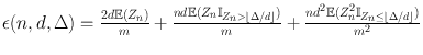 
$$\epsilon (n,d,\Delta ) = \frac{2d\mathbb{E}({Z}_{n})} {m} + \frac{nd\mathbb{E}({Z}_{n}{\mathbb{I}}_{{Z}_{n}>\left \lfloor \Delta /d\right \rfloor })} {m} + \frac{n{d}^{2}\mathbb{E}({Z}_{ n}^{2}{\mathbb{I}}_{{ Z}_{n}\leq \left \lfloor \Delta /d\right \rfloor })} {{m}^{2}}$$
