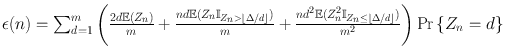 
$$\epsilon (n) ={ \sum \nolimits }_{d=1}^{m}\left (\frac{2d\mathbb{E}({Z}_{n})} {m} + \frac{nd\mathbb{E}({Z}_{n}{\mathbb{I}}_{{Z}_{n}>\left \lfloor \Delta /d\right \rfloor })} {m} + \frac{n{d}^{2}\mathbb{E}({Z}_{ n}^{2}{\mathbb{I}}_{{ Z}_{n}\leq \left \lfloor \Delta /d\right \rfloor })} {{m}^{2}} \right )\Pr \left \{{Z}_{n} = d\right \}$$
