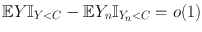 
$$\mathbb{E}Y {\mathbb{I}}_{Y <C} - \mathbb{E}{Y }_{n}{\mathbb{I}}_{{Y }_{n}<C} = o(1)$$
