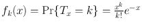 
$${f}_{k}(x) =\Pr \{ {T}_{x} = k\} = \frac{{x}^{k}} {k!} {e}^{-x}$$
