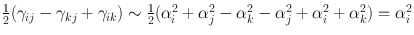 
$$\frac{1} {2}({\gamma }_{ij} - {\gamma }_{kj} + {\gamma }_{ik}) \sim\frac{1} {2}({\alpha }_{i}^{2} + {\alpha }_{ j}^{2} - {\alpha }_{ k}^{2} - {\alpha }_{ j}^{2} + {\alpha }_{ i}^{2} + {\alpha }_{ k}^{2}) = {\alpha }_{ i}^{2}$$
