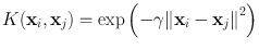 
$$K({\mathbf{x}}_{i},{\mathbf{x}}_{j}) =\exp \left (-\gamma \Vert {\mathbf{x}}_{i} -{\mathbf{x}{}_{j}\Vert }^{2}\right )$$
