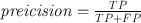 
$$\begin{array}{rcl}& \mathit{preicision} = \frac{TP} {TP+FP} & \end{array}$$
