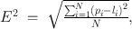 
$$\begin{array}{rcl}{E}^{2}& =& \sqrt{\frac{{\sum \nolimits }_{i=1}^{N}{\left ({p}_{i} - {l}_{i}\right )}^{2}} {N}} , \end{array}$$
