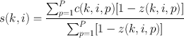 
$$s(k,i) = \frac{{\sum \nolimits }_{p=1}^{P}c(k,i,p)[1 - z(k,i,p)]} {{\sum \nolimits }_{p=1}^{P}[1 - z(k,i,p)]}$$
