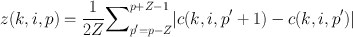 
$$z(k,i,p) = \frac{1} {2Z}{\sum \nolimits }_{{p}^{{\prime}}=p-Z}^{p+Z-1}\vert c(k,i,{p}^{{\prime}} + 1) - c(k,i,{p}^{{\prime}})\vert $$
