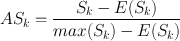 
$$A{S}_{k} = \frac{{S}_{k} - E({S}_{k})} {max({S}_{k}) - E({S}_{k})}$$
