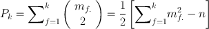 
$${ P}_{k} ={ \sum \nolimits }_{f=1}^{k}\left (\begin{array}{c} {m}_{f.} \\ 2\\ \end{array} \right ) = \frac{1} {2}\left [{\sum \nolimits }_{f=1}^{k}{m}_{ f.}^{2} - n\right ]$$
