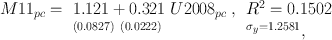 
$$\begin{array}{lll} M1{1}_{pc} = & 1.121 + 0.321 \ U 200{8}_{pc} \;, &  {R}^{2} = 0.1502 \\ & {} ^{(0.0827)} \ ^{(0.0222)} & {} ^{{\sigma  }_{y}=1.2581}, \\ \end{array}$$
