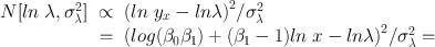 
$$\begin{array}{rcl} N[ln\ \lambda ,{\sigma }_{\lambda }^{2}]& \propto & {(ln\ {y}_{ x} - ln\lambda )}^{2}/{\sigma }_{ \lambda }^{2} \\ & =& {(log({\beta }_{0}{\beta }_{1}) + ({\beta }_{1} - 1)ln\ x - ln\lambda )}^{2}/{\sigma }_{ \lambda }^{2} = \\ \end{array}$$
