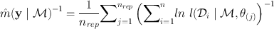 
$$\hat{m}{(\mathbf{y}\mid \mathcal{M})}^{-1} = \frac{1}{{n}_{rep}}{ \sum\nolimits }_{j=1}^{{n}_{rep}}\left ({\sum\nolimits}_{i=1}^{n}ln\ l({\mathcal{D}}_{ i}\mid \mathcal{M},{\theta}_{(j)}\right)^{-1}$$
